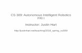 CS 309: Autonomous Intelligent Robotics FRI I Instructor ...justinhart.net/files/slides/2019_spring_cs309/lec_01.pdfFRI: Autonomous Robots! CS 309 – FRI I – Basic exposure to research,