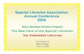Special Libraries Association Annual Conference 2009Special Libraries Association Annual Conference 2009 Solo Librarians Division Program: The New Face of the Special Librarian: the