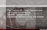 Title: Lecture 23 Crop Diseases and Life Cycles of ...c122).pdfTitle: Lecture 23 – Crop Diseases and Life Cycles of Pathogens Speaker: Teresa Koenig Created by: Teresa Koenig, Kim