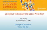 Disruptive Technology and Social Protectionpubdocs.worldbank.org/en/.../SPJCC19-D1-S4-George-Disruptive-Tec… · Disruptive Technology and Social Protection Opening Panel Presentation
