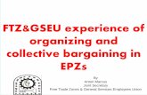 FTZ&GSEU experience of organizing and collective ... · Inception of the free trade Zones Growth of FTZs / EPZs Our Union strategy on organizing Zonal workers Formation of Free Trade