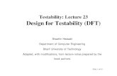 Testability: Lecture 23 Design for Testability (DFT)ce.sharif.edu/courses/88-89/1/ce753-1/resources/root/Slides/lec23.pdf · Design for Testability (DFT) Test generation algorithms