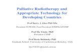 Palliative Radiotherapy and Appropriate Technology for … · Palliative Radiotherapy and Appropriate Technology for Developing Countries Prof Barry J Allen PhD DSc President IUPESM,