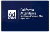 California Attendance · Audience Channel Plan August 2015 . The role of a channel plan Identify key vehicles and the best approach to capture the audience’s attention across paid,