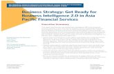 Business Strategy: Get Ready for Business Intelligence 2.0 ... · Business Intelligence 2.0 in Asia Pacific Financial Services Executive Summary This report explores the use of business