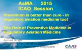Prevention is better than cure - in regulatory aviation ... Jarnail Singh.pdfPrevention is better than cure - in regulatory aviation medicine too! ... prevention of ill health in applicants