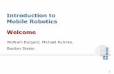 Introduction to Mobile Robotics Welcomeais.informatik.uni-freiburg.de/teaching/ss16/robotics/slides/00-intro.pdf · 3 Organization Wed 14:00 – 16:00 Fr 14:00 – 15:00 lectures,