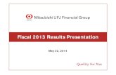 Fiscal 2013 Results Presentation · Fiscal 2013 Results Presentation May 22, 2014. 1 Consolidated Mitsubishi UFJ Financial Group (consolidated) Non-consolidated Bank of Tokyo-Mitsubishi