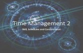 Time Management 2 - mrsmiddlebee.weebly.commrsmiddlebee.weebly.com/.../11-time_management_2.pdf · Time Management 2 Skill, Schedules and Concentration . Objectives •Discuss how
