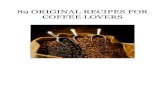 89 ORIGINAL RECIPES FOR COFFEE LOVERS€¦ · Coffee Lovers Recipes – Have Fun! 1. Alexander Espresso Ingredients: • 1 cup Cold water • 2 tb Ground espresso coffee • ½ Cinnamon