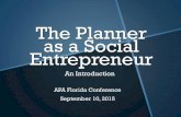 The Planner as a Social Entrepreneur · The Planner as a Social Entrepreneur APA Florida Conference September 10, 2015 An Introduction