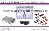 We do M2M From Idea Through Integration!€¦ · BRIEF HISTORY OF JANUS 2002 - 2004 • Created Custom Design Solutions for Avnet -Nokia Customers • Began Distribution of Nokia