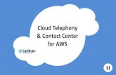 Cloud Telephony & Contact Center for AWS · the cloud (Gartner) Current cloud telephony solutions do not offer any cloud portability and flexibility. No BYO-Cloud Security and latency