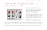 SERGE Slopes (DTG) 2“ DSG mk2randomsource.net/docs/RandomSource_Serge_Slopes.pdf · RANDOMSOURCE RANDOMSOURCE.NET 1 S Slopes (DTG) SERGE Slopes (DTG) 2“ DSG mk2 Slopes is a 2”