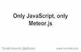 Meteor.js Only JavaScript, onlyeuropen.cz/Proceedings/46/Only JavaScript, only Meteor.js.pdf · - large passionate community. Node.js frameworks - Meteor.js - a lot of killer features