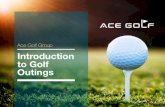 Ace Golf Group Introduction to Golf Outings · outings and it is likely that the consensus is your event should be held on a Friday, Saturday or Sunday. For weekend events, you will