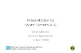 Brian McNeill May EAST… · Presentation to South Eastern LCG Brian McNeill Director Operations 13 May 2010. NIAS MISSION & VISION • To deliver effective and efficient care to
