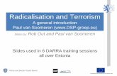 Radicalisation and Terrorism · 1 Radicalisation and Terrorism A general introduction Paul van Soomeren () Slides by: Rob Out and Paul van Soomeren Slides used in 6 DARRA training