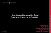Are You a Commodity Pool Operator? And, is it Curable ...media.mofo.com/files/uploads/Images/130306-Are-You...•(i) engaged in a business that is of the nature of a commodity pool,