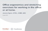 Office ergonomics and stretching exercises for working in ...€¦ · • Regular breathing pattern while you stretch; do not hold your breath. Muscles need oxygen to grow in length