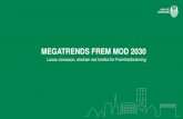 MEGATRENDS FREM MOD 2030 - Aarhus MEGATRENDS Megatrends are major pathways of development, global in