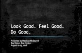 Look Good. Feel Good. Do Good. - Mental Health Foundation · 2020. 3. 30. · Look Good. Feel Good. Do Good. Presented by Madison McDowell Real Voices Real Choices . August 21-23,