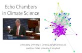 Echo Chambers in Climate Science€¦ · Echo Chambers in Climate Science Lorien Jasny, University of Exeter (L.Jasny@Exeter.ac.uk) And Dana Fisher, University of Maryland