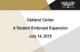 Oakland Center A Student Endorsed Expansion July 14, 2015€¦ · July 14, 2015. 2 The Oakland Center was built in 1958. The south addition was built in 1961, ... • 23% more food