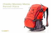 Cheeky Monkey Media Partner Plans · 6/2/2016  · sons why you need a qualified partner to help you meet your design and market-ing objectives each and every month. Our partnership