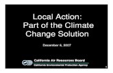 Local Action: Part of the Climate Change Solution · Part of the Climate Change Solution December 6, 2007 1 California Environmental Protection Agency California Air Resources Board.