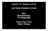Honors 177: Biotech and Art MIDTERM PRESENTATION Titleartsci.ucla.edu/biotech177/midterms/Yang_Paul.pdf · 2009. 5. 12. · Quit Smoking: 1+1 iCigarette Name: Paul Yang Major: Biology.
