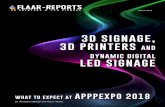 3D SIGNAGE, 3D PRINTERS AND DYNAMIC DIGITAL LED SIGNAGEflaar-reports.org/wp-content/uploads/2018/03/APPPEXPO-2018-3D-printers... · Traditional signage is still prac-ticed around