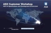 ASX Customer Workshop · 8/26/2015  · ASX Customer Workshop ASX 24 Specifications and Development Environment 26 August 2015. New Trading Platform Customer Workshop Project Update