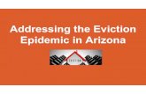 Addressing the Eviction Epidemic · 2019. 11. 7. · Evictions are Life Altering Some Statistics 1 In 2017, more than 25,000 evictions moved through the Maricopa County Justice Courts,