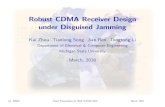Robust CDMA Receiver Design under Disguised Jamming - Slides.pdfResults for CDMA without Secure Scrambling { Under disguised jamming, the kernel of the AVC corresponding to a CDMA
