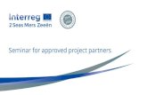 Seminar for approved project partners · Seminar for approved project partners. Congratulations and welcome to the 2 Seas ! Woohoo! Agenda A. Establish a common working culture/address