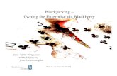 Blackjacking – 0wning the Enterprise via Blackberry€¦ · Blackjacking – 0wning the Enterprise via Blackberry Jesse ‘x30n’ D’Aguanno •x30n@digrev.org •jesse@praetoriang.net
