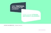 WHY TRIFOCAL INTRAOCULAR LENSES? FOR CLEAR VISION … · glasses or contact lenses, and without visual gaps in between. As a result, patients with trifocal lenses may enjoy more comfort