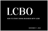 HOW TO START DOING BUSINESS WITH LCBO · Sales success from a brewery retail store or on-premise will be considered, along with sales performance of current LCBO listings. Listing