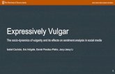 Expressively Vulgar - cpb-us-w2.wpmucdn.com€¦ · Expressively Vulgar The socio-dynamics of vulgarity and its effects on sentiment analysis in social media Isabel Cachola, Eric