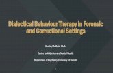 Dialectical Behaviour Therapy in Forensic and Correctional Settings · 2017. 3. 22. · Presentation plan • Overview of DBT • Rationale for adapting dialectical behaviour therapy