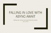 Falling in love with async await in love with async await.pdf · Falling in love with async await Atishay Jain Agenda About me The async-await paradigm A