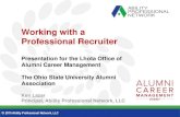 Working with a Professional Recruiter - Ohio State University...Working with a Recruiter • Dig your well before you’re thirsty. • Recruit your recruiter. • Don’t rely on
