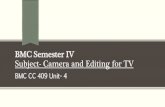 BMC Semester IV Subject- Camera and Editing for TV CC409 UNIT 4.pdf · BMC Semester IV Subject- Camera and Editing for TV BMC CC 409 Unit-4