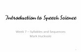 Week 7 Syllables and Sequences Mark Huckvale · contextual effects: coarticulation, assimilation and elision •The articulatory and acoustic form of phonological material depends