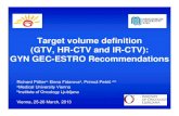 Target volume definition (GTV, HR-CTV and IR-CTV): GYN GEC ... · GYN GEC-ESTRO Recommendations Richard Pöttera, Elena Fidarovaa, Primož Petriča,b aMedical University Vienna bInstitute