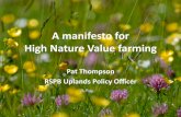 A manifesto for High Nature Value farmingagroecology-appg.org/.../uploads/2013/11/Presentation-Pat-Thompso… · A manifesto for High Nature Value farming Pat Thompson RSPB Uplands