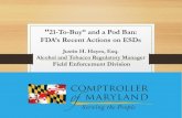 Justin H. Hayes, Esq. Alcohol and Tobacco Regulatory ......Justin H. Hayes, Esq. Alcohol and Tobacco Regulatory Manager. Field Enforcement Division “21-To-Buy” and a Pod Ban: FDA’s