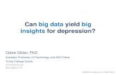 Can big data yield big insights for depression?...Can big data yield big insights for depression? AWARE Conference, Dublin 2019 Claire Gillan, PhD Assistant Professor of Psychology