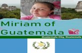 Miriam of Guatemala 79/Miriam Pelman... · 2018. 11. 2. · My name is Miriam Pelman! Most of you live in the Unites States, but I live somewhere totally different. I live in Guatemala!